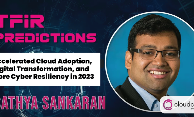 Accelerated Cloud Adoption, Digital Transformation, and More Cyber Resiliency In 2023