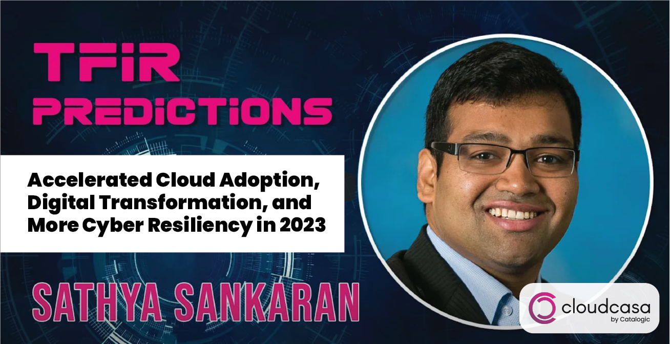 Accelerated Cloud Adoption, Digital Transformation, and More Cyber Resiliency In 2023