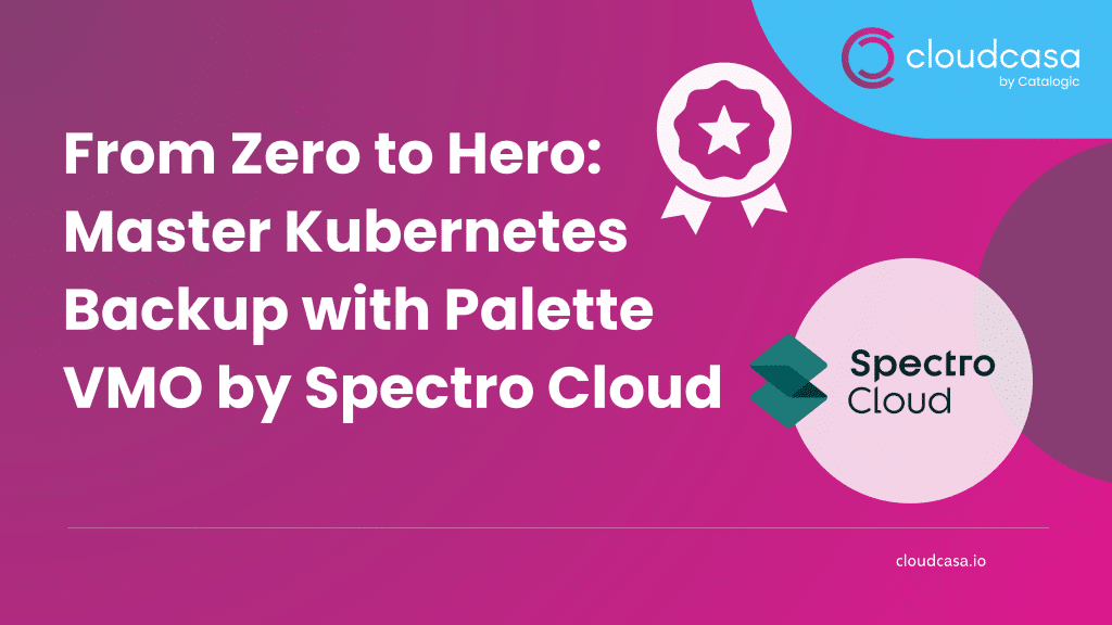 Master Kubernetes Backup with Palette VMO by Spectro Cloud and CloudCasa