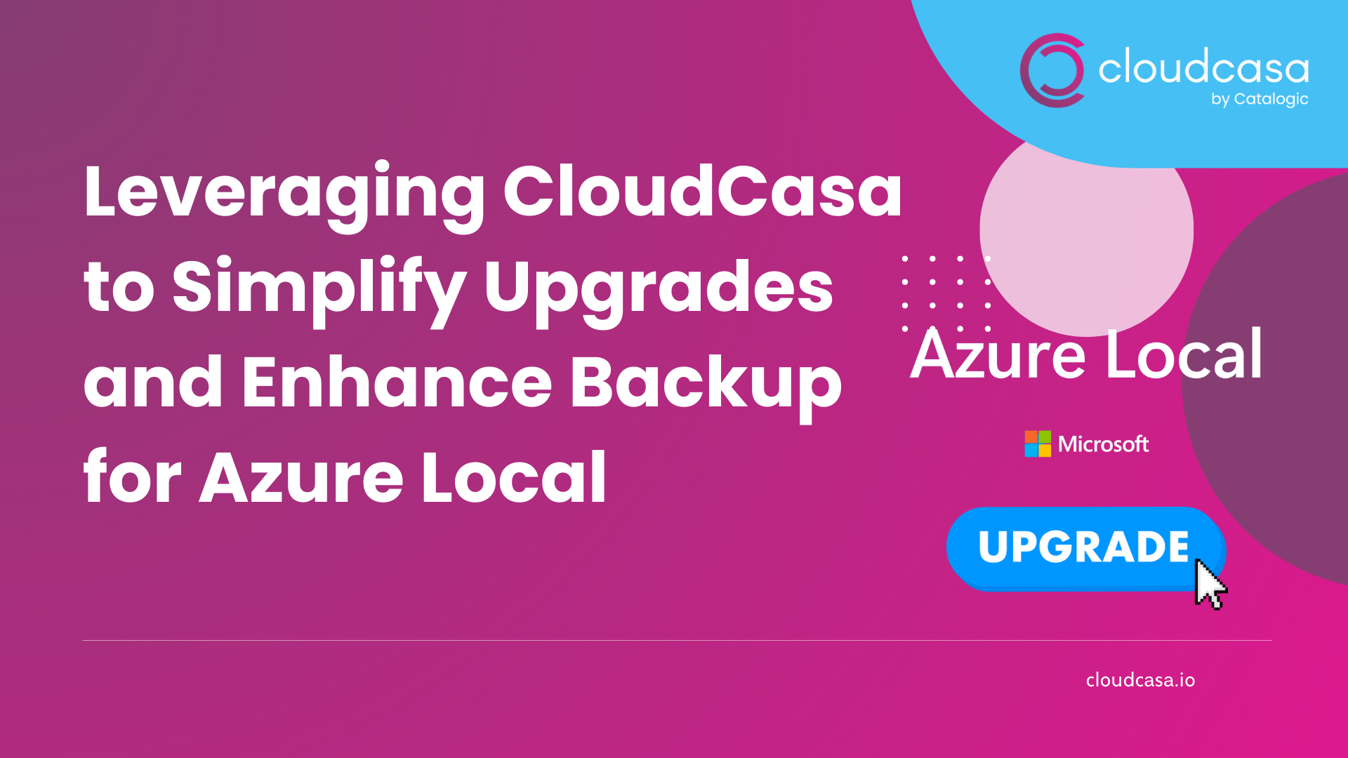 Leveraging CloudCasa to Simplify Upgrades and Enhance Backup for Azure Local