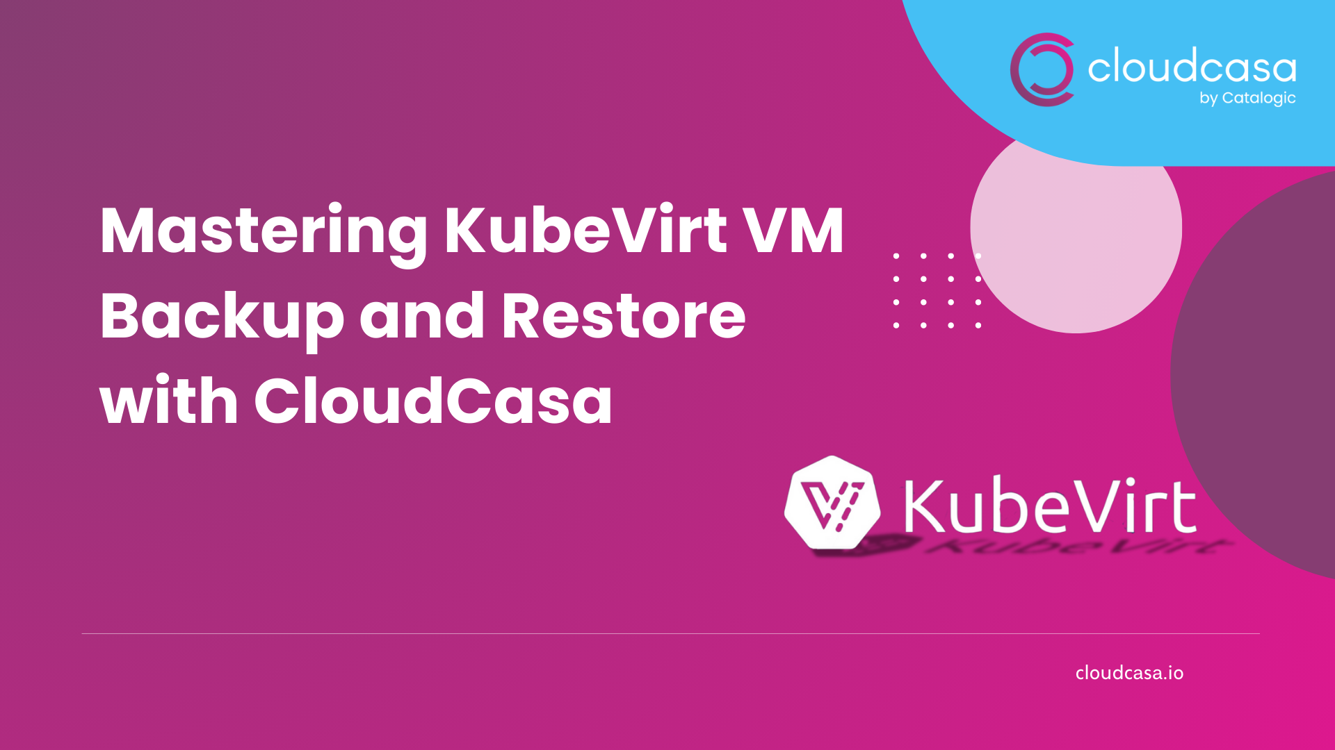 Mastering KubeVirt VM Backup and Restore with CloudCasa