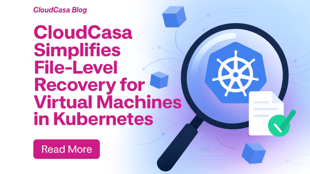 CloudCasa Simplifies File-Level Recovery for Kubernetes VMs