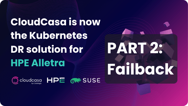 CloudCasa DR for HPE Alletra on SUSE RKE2 PART 2 Failback