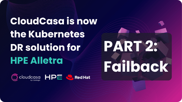 CloudCasa DR for HPE Alletra with Red Hat OpenShift Part 2 Failback