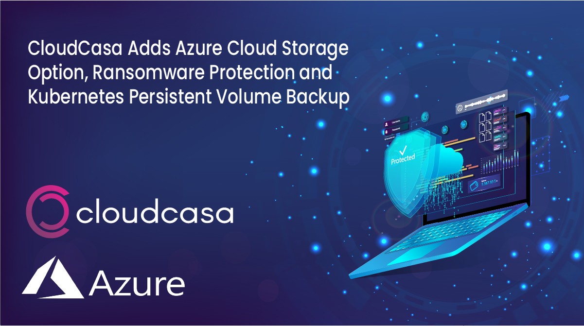 Azure Cloud Storage, PV Backups, and Ransomware Protection with New CloudCasa Release