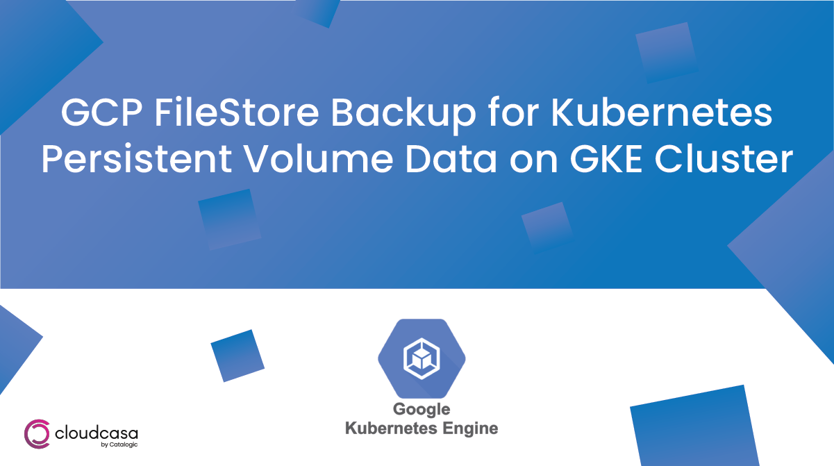 GCP FileStore Backup for Kubernetes Persistent Volume Data on GKE Clusters