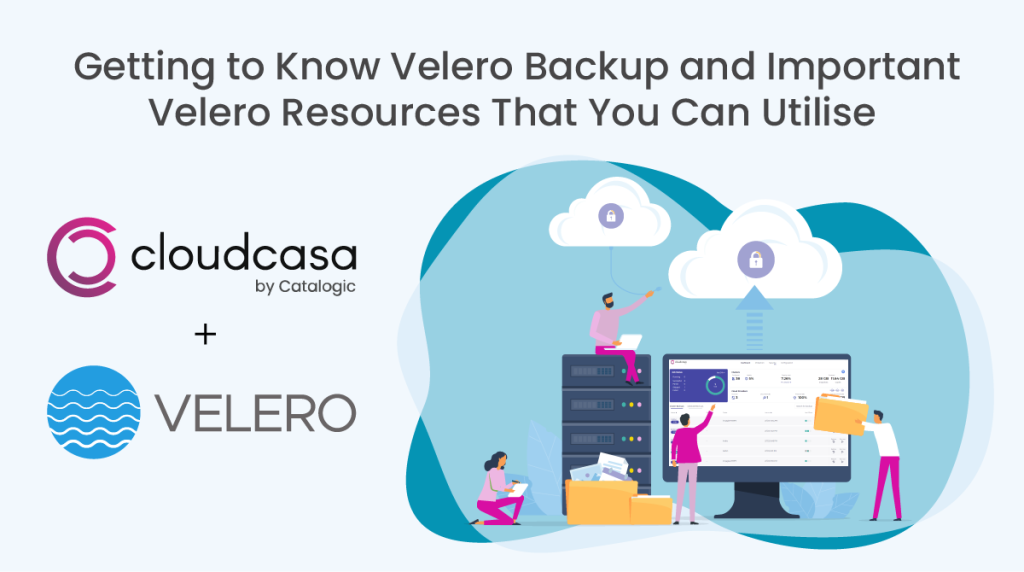 Getting to Know Velero Backup and Important Velero Resources That You Can Utilise