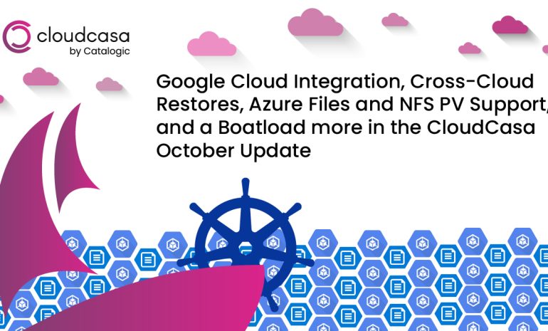 Google Cloud Integration Cross Cloud Restores Azure Files and NFS PV Support and a Boatload more in the CloudCasa October Update