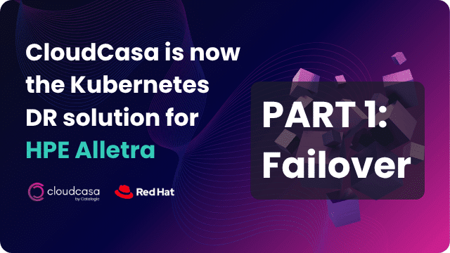 CloudCasa is now the Kubernetes DR solution for HPE Alletra Failover
