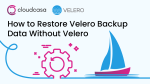 How to Restore Velero Backup Data Without Velero