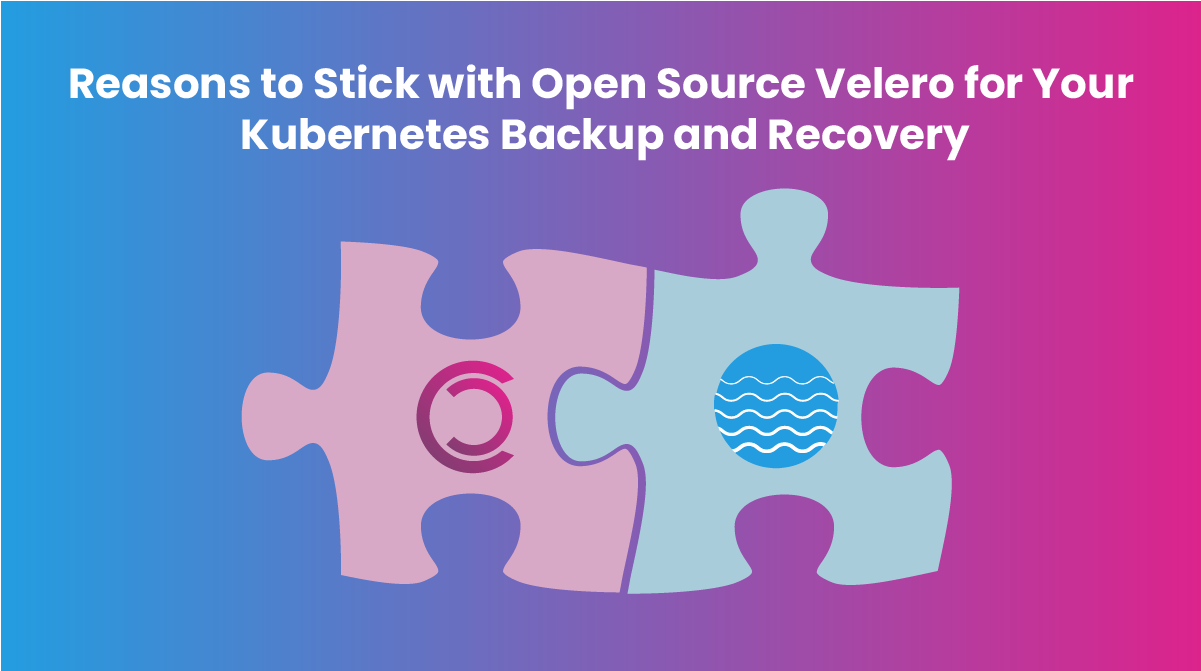 Reasons to Stick with Open Source Velero for your Kubernetes Backup and Recovery