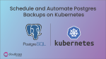 Schedule and Automate Postgres Backups on Kubernetes