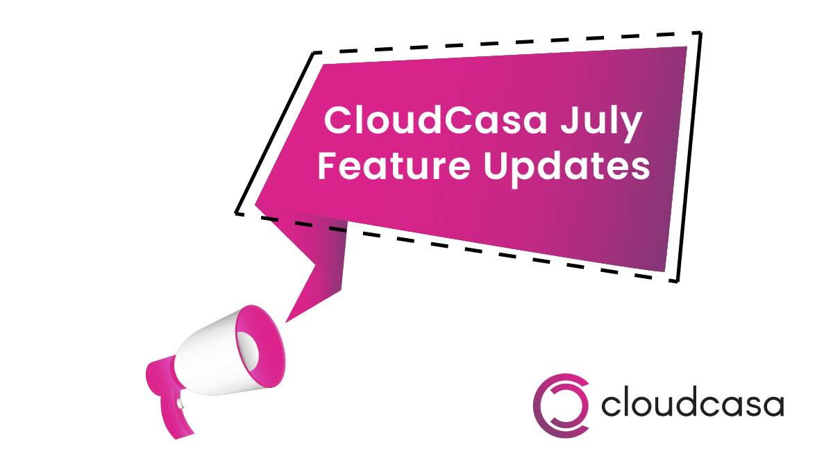 cloudcasa july feature updates