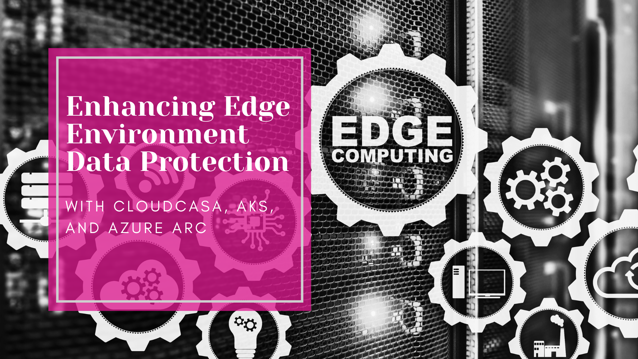 Enhancing Edge Environment Data Protection with CloudCasa, AKS, and Azure Arc