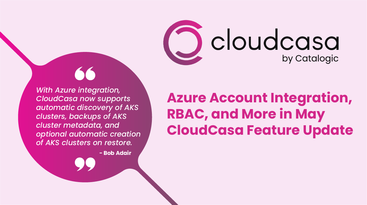 Azure Account Integration, RBAC, and More in May CloudCasa Feature Update!