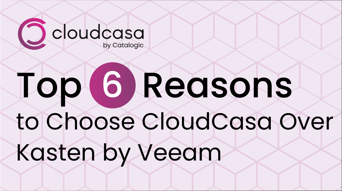 Top 6 Reasons to Choose CloudCasa over Kasten by Veeam