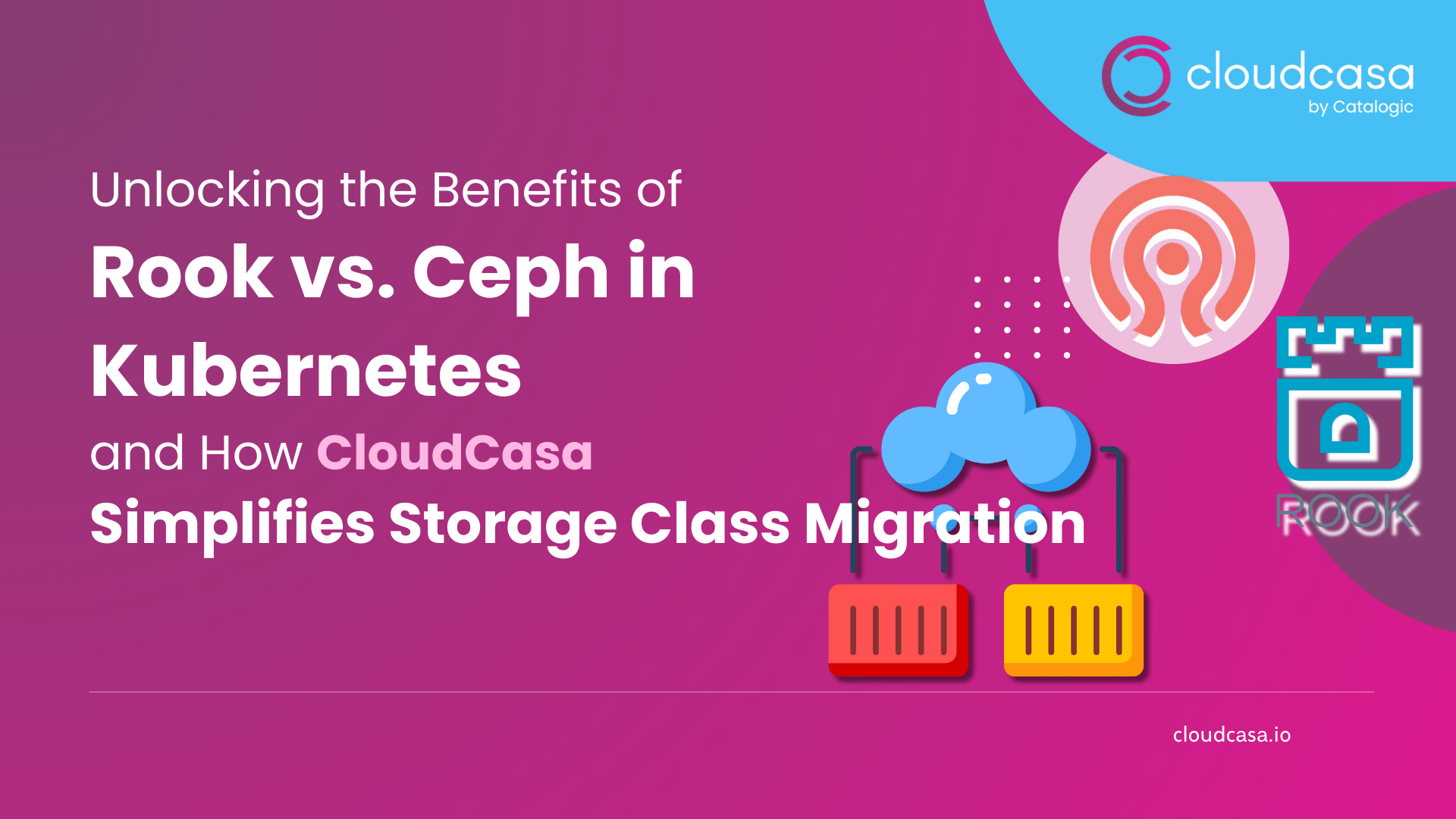 Unlocking the Benefits of Rook vs. Ceph in Kubernetes and How CloudCasa Simplifies Storage Class Migration