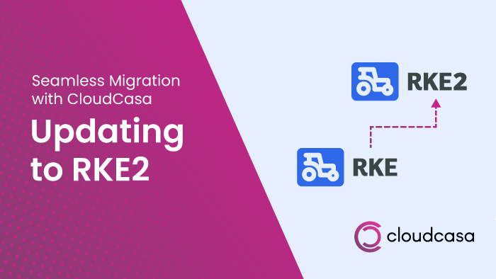 Seamless Migration from RKE to RKE2 with CloudCasa – A SUSE Partner Solution